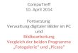 CompuTreff 10. April 2014 Fortsetzung Verwaltung digitaler Bilder im PC und Bildbearbeitung Vergleich der beiden Programme Fotogalerie und Picasa