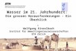 Wolfgang Kinzelbach Institut für Umweltingenieurwissenschaften ETH Zürich Wasser im 21. Jahrhundert: Die grossen Herausforderungen - Ein Überblick IfU