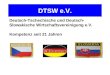 DTSW e.V. Deutsch-Tschechische und Deutsch- Slowakische Wirtschaftsvereinigung e.V. Kompetenz seit 21 Jahren