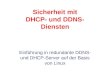 Sicherheit mit DHCP- und DDNS- Diensten Einführung in redundante DDNS- und DHCP-Server auf der Basis von Linux