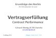 Vertragserfüllung Contract Performance Grundzüge des Rechts An Introduction to Law Frühling 2014 Skript: Dieth 54-65, 73-81 Gérard Hertig (ETH Zurich)