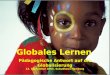 Globales Lernen Pädagogische Antwort auf die Globalisierung 13. September 2003, Subudhaus Hamburg