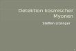 Steffen Litzinger 1. Myonen Scintillatoren & Photomultiplier Detektion von Myonen – NIM Elektronik Random Coincidence VMEbus Standard/Datentransfer VMEbus