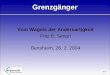 Seite 1 Grenzgänger Vom Wagnis der Andersartigkeit Fritz B. Simon Bensheim, 26. 2. 2004