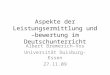 Aspekte der Leistungsermittlung und –bewertung im Deutschunterricht Albert Bremerich-Vos Universität Duisburg-Essen 27.11.09