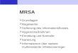MRSA Grundlagen Regelwerke Sicherung des Informationsflusses Hygienemaßnahmen Ermittlung und Kontrolle Sanierung Informationen über weitere multiresistente