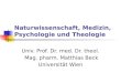 Naturwissenschaft, Medizin, Psychologie und Theologie Univ. Prof. Dr. med. Dr. theol. Mag. pharm. Matthias Beck Universität Wien