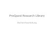 ProQuest Research Library Rechercheanleitung. Zugriff auf die Datenbank ProQuest Research Library wurde für die Studierenden und Mitarbeiter der Universität