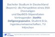 Bachelor Studium in Deutschland (Bayern): die Perspektive eines DSA Ehemaligen und BayBIDS-Stipendiaten Vortragender: Stathis Deligeorgopoulos, Student