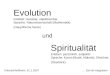 Evolution Intellekt: messbar, objektivierbar Sprache: Naturwissenschaft (Mathematik) (Hauptthema heute) und Spiritualität Erleben: persönlich, subjektiv