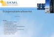 Bürgersolarkraftwerke Horst Prem Inhalt: Vorstellung der SKML Energieangebot Rahmenbedingungen Modell des Bürgersolarkraftwerkes Investitionsrechnung Vorgehensweise