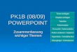 PK1B (08/09) POWERPOINT Zusammenfassung wichtiger Themen Texte einfügen Objekte einfügen Tabellen Folienmaster Fusszeile / Seitenzahlen Folien sortieren