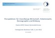 Perspektiven für Vorarlbergs Wirtschaft: Arbeitsmarkt, Demographie und Bildung Gudrun Biffl, Donau-Universität Krems Vortrag beim Business Talk, 5. Juni