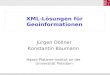 1 Jürgen Döllner XML-Lösungen für Geoinformationen Jürgen Döllner Konstantin Baumann Hasso-Plattner-Institut an der Universität Potsdam