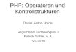 PHP: Operatoren und Kontrollstrukturen Daniel Anton Holder Allgemeine Technologien II Patrick Sahle, M.A. SS 2009