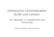 Intrinsische Lernmotivation (ILM) und Lernen: Ein Überblick zu Ergebnissen der Forschung Ulrich Schiefele, Inge Schreyer