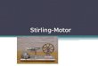 Stirling-Motor. Gliederung: Historie Aufbau/Typen Funktionsweise Theorie Wirkungsgrad Gegenwärtige u. zukünftige Einsatzgebiete Quellen 2 Stirling Motor