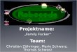 Projektname: „Family Focker“ Team: Christian Zähringer, Mario Schwarz, Thomas Schwarz