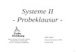 1 Albert-Ludwigs-Universität Freiburg Rechnernetze und Telematik Prof. Dr. Christian Schindelhauer Systeme II - Probeklausur - Arne Vater Sommersemester