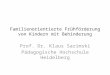 Familienorientierte Frühförderung von Kindern mit Behinderung Prof. Dr. Klaus Sarimski Pädagogische Hochschule Heidelberg