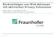 © Fraunhofer Rückverfolgen von IPv6-Adressen mit aktivierten Privacy Extensions Martin Turba, Fraunhofer CC-LAN IPv6-Kongress 2014, Frankfurt, 22. Mai