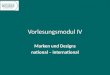 Vorlesungsmodul IV Marken und Designs national – international