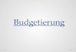 Budgetierung. 1. Budgetierungsprozess Zeitlicher, sachlicher Ablauf der Budgetierungsaktivität
