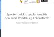 Sportentwicklungsplanung Kreis RD-ECK − Abschlusspräsentation Sportentwicklungsplanung für den Kreis Rendsburg-Eckernförde Abschlusspräsentation