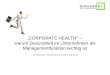 „CORPORATE HEALTH“ – warum Gesundheit im Unternehmen als Managementfunktion wichtig ist Symposium Friedensburg Schlaining 2014