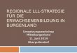 Regionale LLL-Strategie für die Erwachsenenbildung in Burgenland Umsetzungsworkshop Mittelburgenland 11. Juni 2014 Oberpullendorf