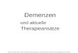 Ruppiner Kliniken GmbH, Klinik für Psychiatrie, Psychotherapie und Psychosomatik, Fachbereich Gerontopsychiatrie, OA R. Röhrs Demenzen U nd aktuelle Therapieansätze
