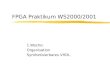 FPGA Praktikum WS2000/2001 1.Woche: Organisation Synthetisierbares VHDL