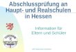 MPS Gadernheim 2014/2015 Abschlussprüfung an Haupt- und Realschulen in Hessen Information für Eltern und Schüler