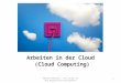 Arbeiten in der Cloud (Cloud Computing) Helmut Kutzler - PC-Lotsen in der Bürgerstiftung Remseck 1