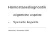 -Allgemeine Aspekte -Spezielle Aspekte Hämostasediagnostik Hannover, November 2005