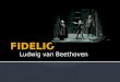 Ludwig van Beethoven.  einzige Oper von Ludwig van Beethovens  Uraufführung: am 20.Nov. 1805 am Theater an der Wien  Dreimalige Umarbeitung bis endgültige