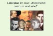 Literatur im DaF-Unterricht: warum und wie?. Literatur integraler Teil des Sprachunterrichts Aspekte literarischen Lernens