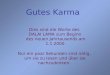Gutes Karma Dies sind die Worte des DALAI LAMA zum Beginn des neuen Jahrtausends am 1.1.2000 Nur ein paar Sekunden sind nötig, um sie zu lesen und über