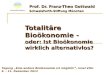 Totalitäre Bioökonomie - oder: Ist Bioökonomie wirklich alternativlos? Prof. Dr. Franz-Theo Gottwald Schweisfurth-Stiftung München Tagung „Eine andere