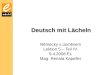 Deutsch mit Lächeln Německy s úsměvem Lektion 5 – Teil IV. 9.4.2008 EL Mag. Renata Kapeller