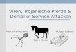 Viren, Trojanische Pferde & Denial of Service Attacken Matthias Neeland Björn Mahn Holger Kaßner