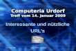 14. Januar 2009Autor: Walter Leuenberger Computeria Urdorf Treff vom 14. Januar 2009 Interessante und nützliche URL’s