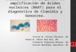 Utilización de la prueba de amplificación de ácidos nucleicos (NAAT) para el diagnóstico de Clamidia y Gonorrea. Victor N. Torres Álvarez, BS Tania N