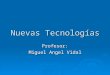 Nuevas Tecnologías Profesor: Miguel Angel Vidal. UML DIAGRAMAS Y VISTAS  Un Diagrama es una representación gráfica de una colección de elementos de modelado
