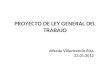 PROYECTO DE LEY GENERAL DEL TRABAJO Alfredo Villavicencio Ríos 23.01.2012