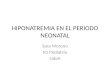 HIPONATREMIA EN EL PERIODO NEONATAL Sara Moreno R1 Pediatría UdeA