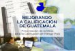 MEJORANDO LA CALIFICACIÓN DE GUATEMALA Presentación de la Mesa para la Calificación de Riesgo-País