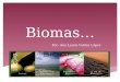 Biomas… Por: Ana Laura Valdez López.  Un bioma (del griego «bios», vida), también llamado paisaje bioclimático o área biótica (y que no debe confundirse