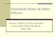 1 Diseñando Bases de Datos Difusas Doctora: Angélica Urrutia Sepúlveda Universidad Católica del Maule Talca Chile