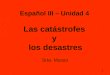 1 Español III – Unidad 4 Las catástrofes y los desastres Srta. Musso